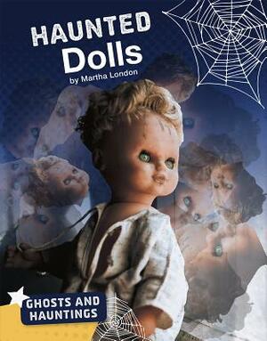 Haunted Dolls by Martha London