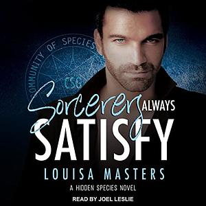 Sorcerers Always Satisfy by Louisa Masters