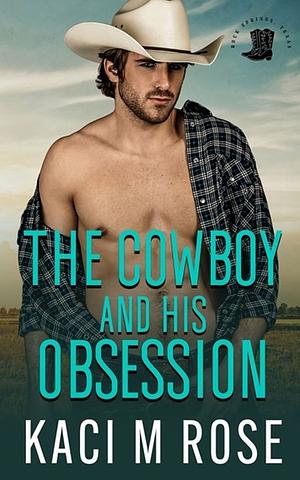 The Cowboy and His Obsession by Kaci M. Rose