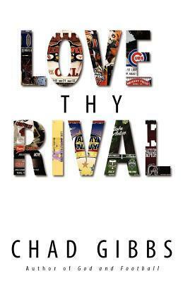 Love Thy Rival by Chad Gibbs