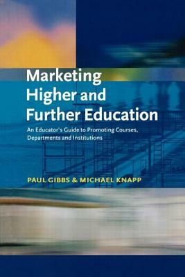 Marketing Higher and Further Education by Michael Knapp, Paul Gibbs