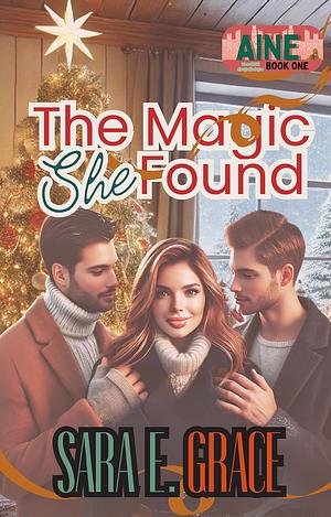  The Magic She Found: A Why Choose Magical Romance (Aine: Where Love Finds You Book 1) by Sara E. Grace