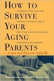 How to Survive Your Aging Parents: So You and They Can Enjoy Life by Raeann Berman