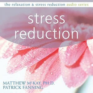 Stress Reduction by Matthew McKay, Patrick Fanning