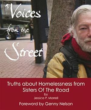 Voices from the Street: Truths about Homelessness from Sisters of the Road by Jessica Page Morrell, Jessica Page Morrell, Genevieve Nelson