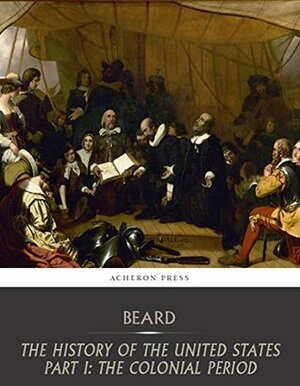 The History of the United States: Part I, The Colonial Period by Mary Beard, Charles A. Beard