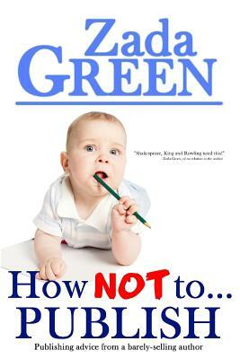 How NOT To...Publish by Zada Green