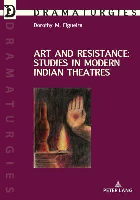 Art and Resistance: Studies in Modern Indian Theatres by 