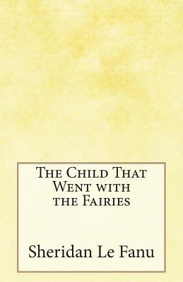 The Child That Went with the Fairies by J. Sheridan Le Fanu