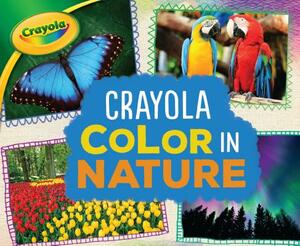 Crayola (R) Color in Nature by Mari Schuh