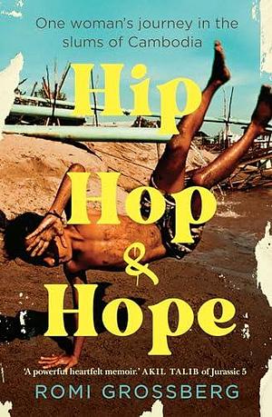 Hip Hop & Hope: One woman's journey in the slums of Cambodia by NAdine Davidoff, Virginia Lloyd, Romi Grossberg, Romi Grossberg