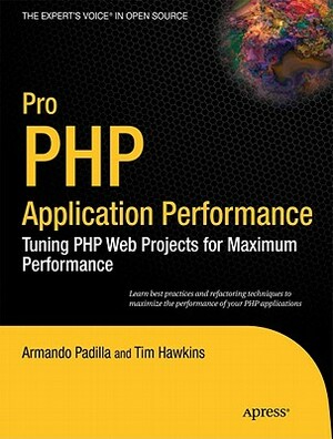 Pro PHP Application Performance: Tuning PHP Web Projects for Maximum Performance by Duptim Hawkins, Armando Padilla