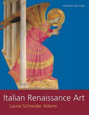 Italian Renaissance Art by Laurie Schneider Adams