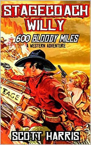 Stagecoach Willy: 600 Bloody Miles (The Stagecoach Willy Western Adventure Series Book 1) by Gary Church, Scott Harris, William H. Joiner Jr., John D. Fie Jr.