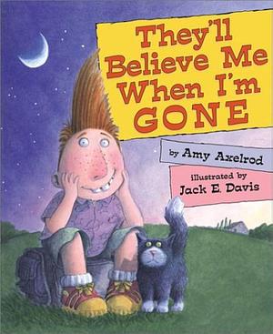 They'll Believe Me when I'm Gone by Amy Axelrod