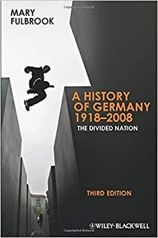 A History of Germany 1918 - 2008: The Divided Nation by Mary Fulbrook