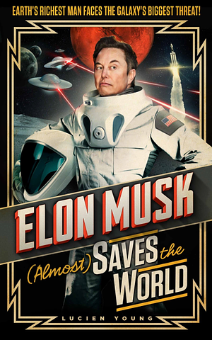 Elon Musk (Almost) Saves The World by Lucien Young