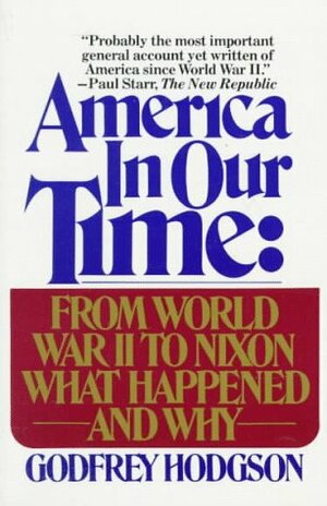 America in Our Time:  From World War II to Nixon What Happened and Why by Godfrey Hodgson