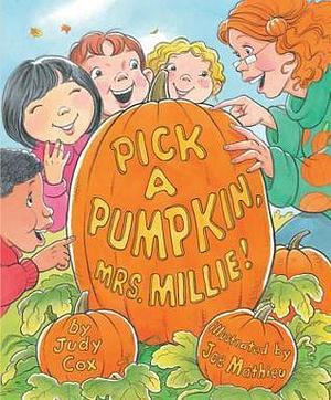 Pick a Pumpkin, Mrs. Millie! by Judy Cox, Joe Mathieu