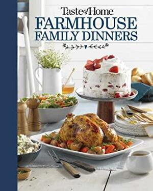 Taste of Home Farmhouse Family Dinners: Turn Sunday night meals into lifelong memories by Taste of Home