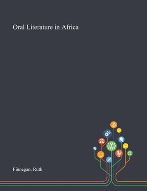 Oral Literature in Africa by Ruth Finnegan