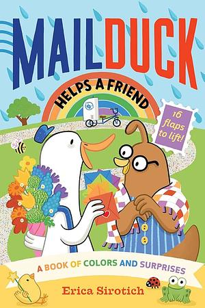 Mail Duck Helps a Friend (a Mail Duck Special Delivery): A Book of Colors and Surprises by Erica Sirotich