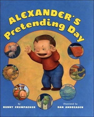 Alexander's Great Pretending Day by Bunny Crumpacker, Dan Andersen