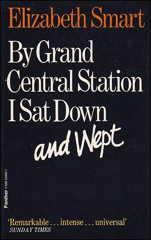 By Grand Central Station I Sat down and Wept by Elizabeth Smart, Elizabeth Smart