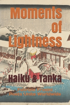 Moments of Lightness: Haiku & Tanka by Poets Unite Worldwide, Fabrizio Frosini
