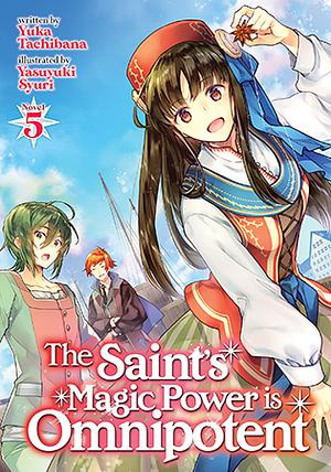 The Saint's Magic Power is Omnipotent, Vol. 5 by Yuka Tachibana