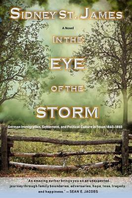 In the Eye of the Storm: Journey to Texas, 1845 by Sidney St James