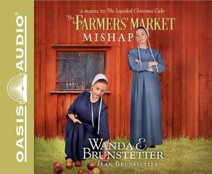 The Farmers' Market Mishap: A Sequel to the Lopsided Christmas Cake by Wanda E. Brunstetter, Jean Brunstetter