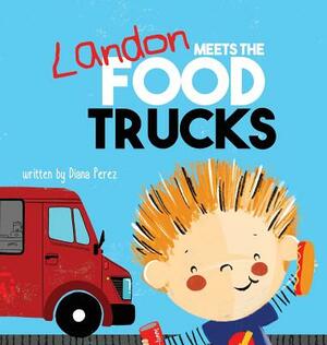 Landon Meets the Food Trucks by Diana Perez