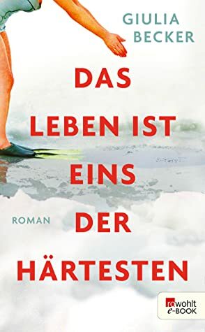 Das Leben ist eines der Härtesten by Giulia Becker