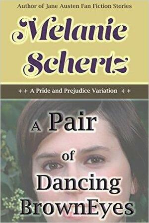 A Pair of Dancing Brown Eyes: A Pride and Prejudice Variation by Melanie Schertz