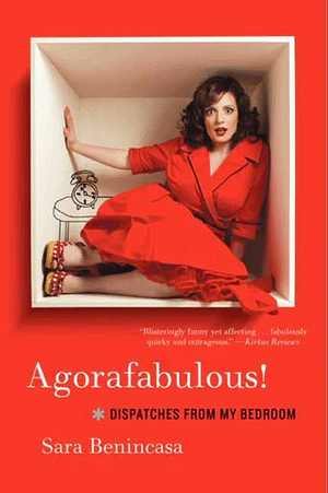 Agorafabulous!: Dispatches from My Bedroom by Sara Benincasa