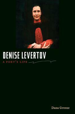 Denise Levertov: A Poet's Life by Dana Greene