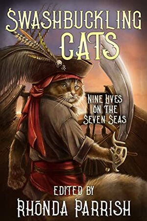 Swashbuckling Cats: Nine Lives on the Seven Seas by Rose Strickman, J.B. Riley, Krista D. Ball, Frances Pauli, Rhonda Parrish, Beth Cato, Megan Fennell, Blake Liddell, Rebecca Brae, Grace Bridges, Lizz Donnelly, S.G. Wong, Chadwick Ginther, Leslie Van Zwol, Joseph Halden