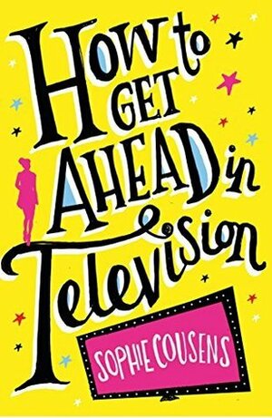 How to Get Ahead In Television by Sophie Cousens