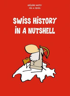 Swiss History in a Nutshell by Gregoire Nappey