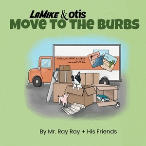 La Mike and Otis: Move to the Burbs by Ray Ray