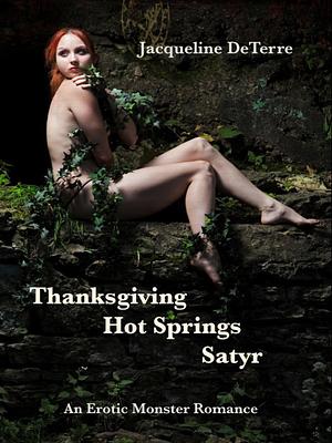 Thanksgiving Hot Springs Satyr: An erotic fairytale by Jacqueline DeTerre