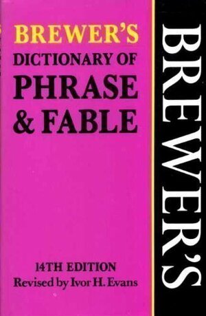Brewer's Dictionary Of Phrase And Fable by Ivor Hugh Norman Evans