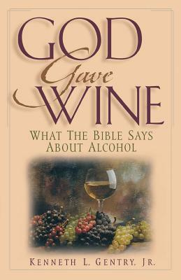 God Gave Wine by Kenneth L. Gentry