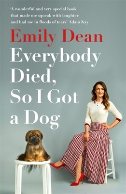 Everybody Died, So I Got a Dog by Emily Dean