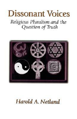 Dissonant Voices: Religious Pluralism & the Question of Truth by Harold A. Netland