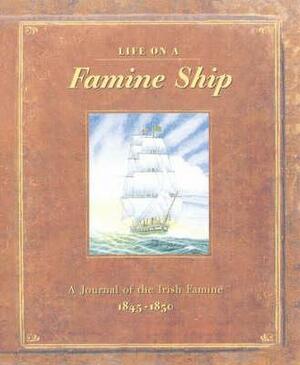 Life on a Famine Ship: A Journal of the Irish Famine 1845-1850 by Duncan Crosbie