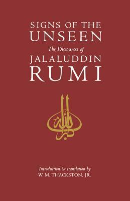 Signs of the Unseen: The Discourses of Jalaluddin Rumi by W. M. Thackston