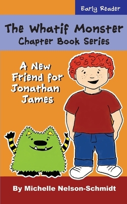 The Whatif Monster Chapter Book Series: A New Friend for Jonathan James by Michelle Nelson-Schmidt