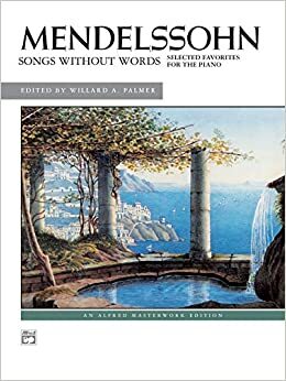 Mendelssohn -- Songs Without Words (Selected Favorites) by Felix Mendelssohn